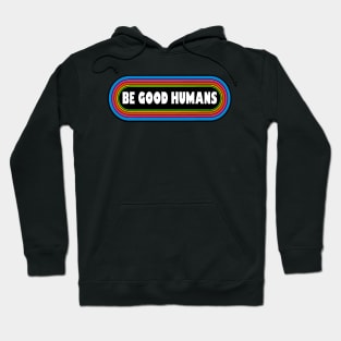 Be Good Humans Hoodie